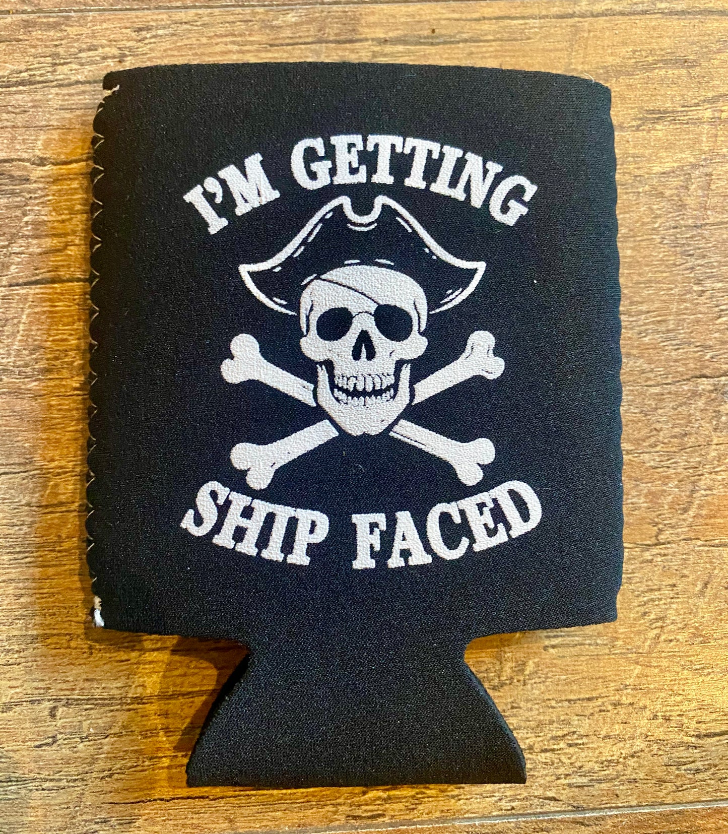 Koozie- "Im Getting Ship Faced"
