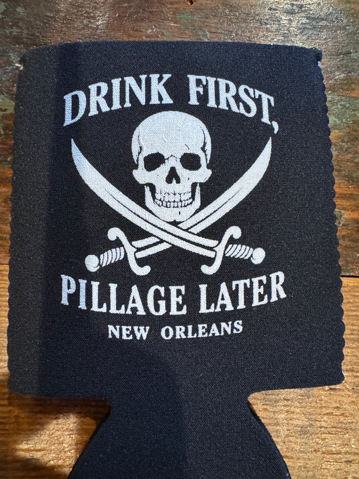 Koozie-  "Drink First, Pillage Later"