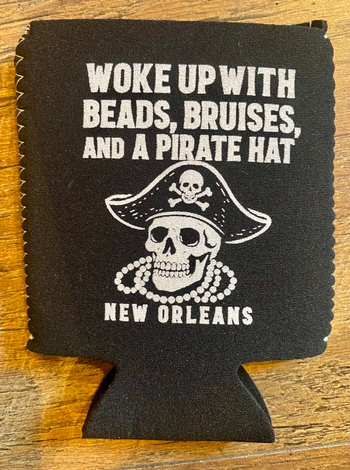 Koozie- "Woke up with Beads, Bruises and a Pirate Hat