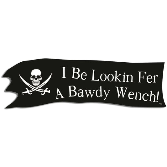 I Be Lookin' For A Bawdy Wench bumper sticker